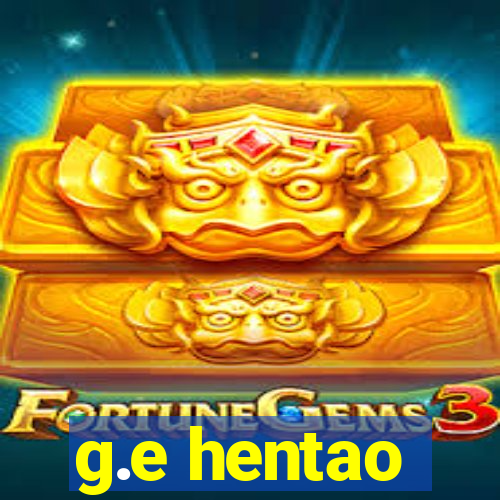 g.e hentao